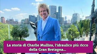 La storia di Charlie Mullins lidraulico più ricco della Gran Bretagna [upl. by Moyers907]