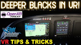 MSFS VR TIPS IMPROVE YOUR BLACK LEVELS  OPENXR TOOLKIT  CHANNEL NEWS [upl. by Fania460]