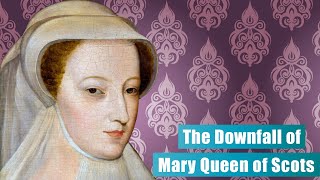 How a Marriage Ruined a Queen The Downfall of Mary Queen of Scots [upl. by Jeffcott]