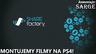 SHAREfactory  montujemy film na PS4 [upl. by Falo]