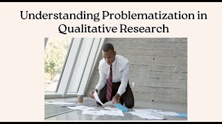 Understanding Problematization in Qualitative Research [upl. by Eremihc]