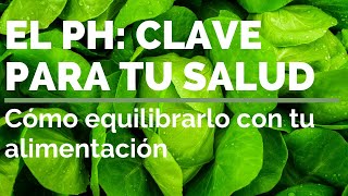 EL PH ES CLAVE PARA TU SALUD Cómo equilibrarlo con tu alimentación [upl. by Aynwat]