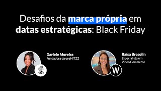 Desafios da marca própria em datas estratégicas Black Friday e oportunidades de crescimento [upl. by Finkelstein235]