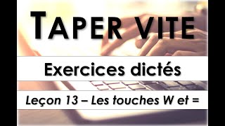 Taper vite  Exercices dictés  Leçon 13  Les touches W et égal [upl. by Slin]