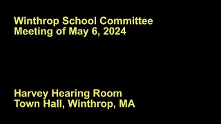 Winthrop School Committee Meeting of May 6 2024 [upl. by Nikolas]