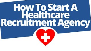 How to start a healthcare recruitment agency [upl. by Ainezey216]