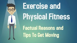 Exercise and Physical Fitness  Factual Reasons and Tips To Get Moving [upl. by Les]