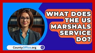 What Does The US Marshals Service Do  CountyOfficeorg [upl. by Zellner]