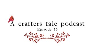 A crafters tale podcast Episode 16 [upl. by Tye]