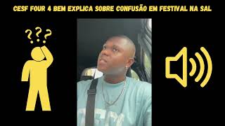 CESF FOUR 4 bem Explica sobre confusão em festival na sal [upl. by Stucker]