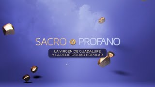 Sacro y profano  La virgen de Guadalupe y la religiosidad popular [upl. by Iong978]