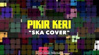 SKA COVER  PIKIR KERI Lyric Video [upl. by Andrel339]