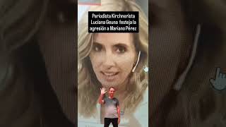 Periodista Kirchnerista Luciana Geuna festeja la agresión a Mariano Pérez [upl. by Herries576]