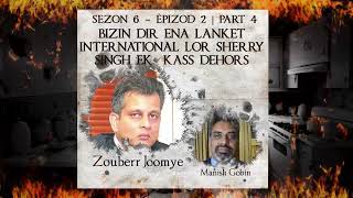 S6 E2 P4  bizin dir lenquete international lor SS ek Kass dehors  Joomaye amp Manish Gobin [upl. by Nissa]