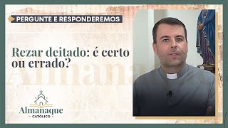 Pergunte e Responderemos  Rezar deitado é certo ou errado [upl. by Bozuwa]