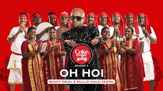 Coke Studio Tamil  Oh Hoi  Benny Dayal x Mullai Kalai Kuzhu [upl. by Annuhsal]