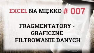 Fragmentatory czyli graficzne filtrowanie danych  Excel Na Miękko 007 [upl. by Atikal]