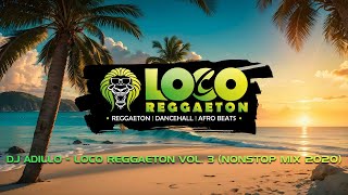 DJ ADILLO  LOCO REGGAETON Mix Vol 3 Nonstop Mix  MOOMBAHTON AFRO REGGAETON DANCEHALL MIX 2020 [upl. by Flower245]