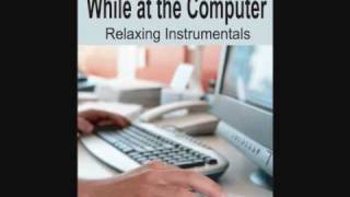 While at the Computer  Relaxing Instrumental Music [upl. by Yrrad]