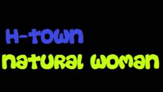 HTown  Natural Woman [upl. by Aelem]