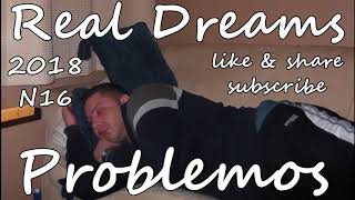 Real Dreams  Problemos N16  2018 [upl. by Roseann]