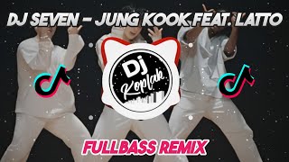 DJ SEVEN  JUNG KOOK FEAT LATTO FULLBASS REMIX  DJ KPOP REMIX TIKTOK VIRAL 2023 BY DJ KOPLAK [upl. by Irrahs]