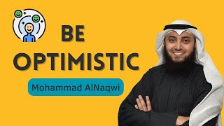 Be Optimistic  Mohammad AlNaqwi [upl. by Iidnarb]