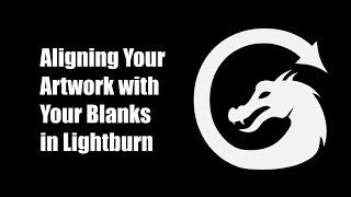 Aligning Your Artwork with Your Blanks in Lightburn [upl. by Katzman923]