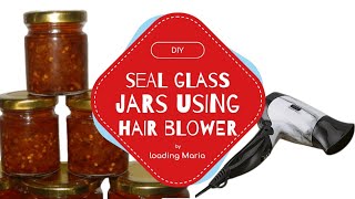 DIY SIMPLE AND EASY WAY TO SEAL A CHILI GARLIC SAUCE JAR USING A HAIR BLOWER  LOADING MARIA [upl. by Augustus]