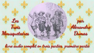 Les Trois Mousquetaires par Alexandre Dumas livre audio en trois parties partie 1 [upl. by Kara-Lynn25]