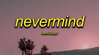 dennis lloyd  nevermind speed up [upl. by Ellecrag964]