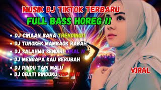 DJ MUSIK TIKTOK VIRAL TERBARU FULL BASS HOREG‼️ CINAAN BANA [upl. by Halyhs]