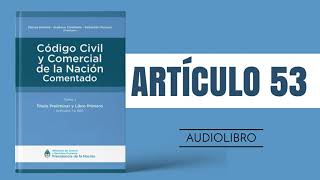 ARTÍCULO 53 ✔ Código Civil y Comercial Comentado 🔊 NUEVA LEY  ARGENTINA [upl. by Notac]