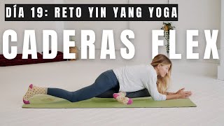 Día 19 CADERAS FLEX  Yin flexibilidad caderas fascia y ligamentos Reto Diciembre YIN YANG [upl. by Cung900]