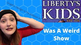 Libertys Kids was a Weird History Show [upl. by Alleacim]