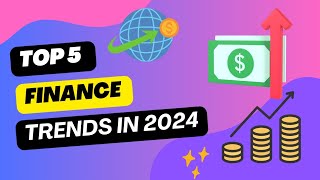 Top 5 Trends Shaping the Future of Finance in 2024 [upl. by Mathis516]