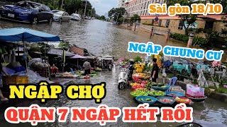 NGẬP HẾT RỒI quận 7 Chợ búa Chung cư chìm trong biển nước Sài gòn triều cường lên đỉnh lịch sử [upl. by Nosam]