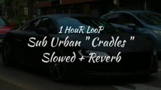 Sub Urban Cradles Slowed Reverb 1 hour [upl. by Enilrae837]