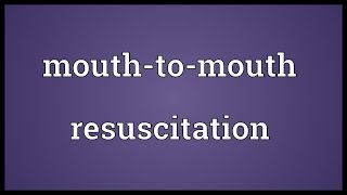 Mouthtomouth resuscitation Meaning [upl. by Pihc902]