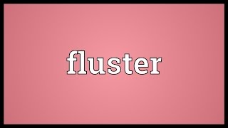 Fluster Meaning [upl. by Sydelle]