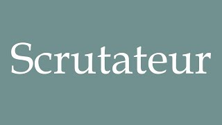 How to Pronounce Scrutateur Scrutinizer Correctly in French [upl. by Ginzburg]