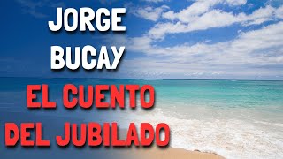 Jorge Bucay  El Cuento del JUBILADO [upl. by December231]