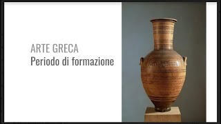 Arte greca 1 il periodo di formazione [upl. by Salocin]