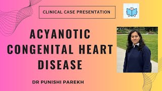 Clinical Case presentation of an Acyanotic Congenital Heart disease [upl. by Lisetta]