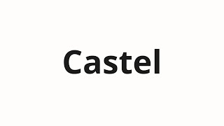 How to pronounce Castel [upl. by Tema429]