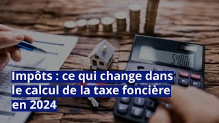 Impôts  ce qui change dans le calcul de la taxe foncière en 2024 [upl. by Yntruoc922]