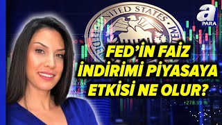 FED Faiz İndirimi Yapacak Mı FEDin Faiz İndirimi Piyasalara Etkisini Seltem İyigün Değerlendirdi [upl. by Noe]