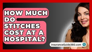 How Much Do Stitches Cost at a Hospital  InsuranceGuide360com [upl. by Mourant]