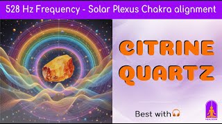 Citrine Quartz amp 528 Hz Frequency for Alignment of Solar Plexus Chakra Mind amp Soul [upl. by Anyl]