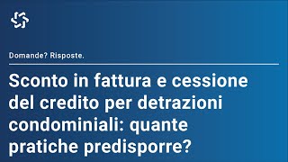 Quante pratiche predisporre per lo sconto in fattura e la cessione del credito per le detrazioni [upl. by Percival]